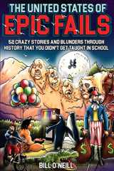 9781648450846-1648450849-The United States of Epic Fails: 52 Crazy Stories And Blunders Through History That You Didn't Get Taught In School