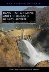 9780821420331-082142033X-Dams, Displacement, and the Delusion of Development: Cahora Bassa and Its Legacies in Mozambique, 1965–2007 (New African Histories)