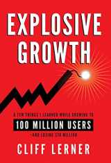 9781544507200-1544507208-Explosive Growth: A Few Things I Learned While Growing To 100 Million Users - And Losing $78 Million