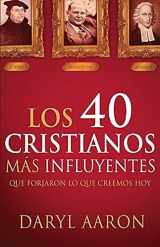9781621368342-1621368343-Los 40 cristianos más influyentes: Que forjaron lo que creemos hoy / The 40 Most Influential Christians . . . Who Shaped What We Believe Today (Spanish Edition)