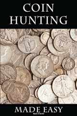 9781500992651-1500992658-Coin Hunting Made Easy: Finding Silver, Gold and Other Rare Valuable Coins for Profit and Fun