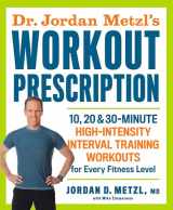 9781623365868-1623365864-Dr. Jordan Metzl's Workout Prescription: 10, 20 & 30-minute high-intensity interval training workouts for every fitness level