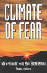 9781882577651-1882577655-Climate of Fear: Why We Shouldn't Worry about Global Warming