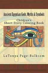 9781523221615-1523221615-Ancient Egyptian Gods, Myths & Symbols: Childrens Short-Story Coloring Book
