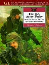 9780791053720-0791053725-The U.S. Army Today: From the End of the Cold War to the Present Day (G.i. Series)