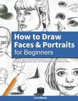 9781959885023-1959885022-How to Draw Faces and Portraits for Beginners: Learn to Draw Amazing and Realistic Faces One Step At A Time - Shading, Proportions, Eyes, Hair, Different Angles and Much More!