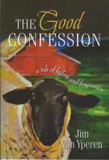 9780578075143-0578075148-The Good Confession: A Tale of Failure and Forgiveness