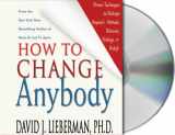 9781593976033-1593976038-How to Change Anybody: Proven Techniques to Reshape Anyone's Attitude, Behavior, Feelings, or Beliefs