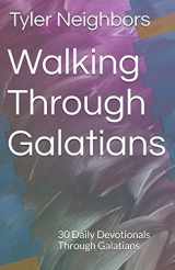 9781520525242-1520525249-Walking Through Galatians: 30 Daily Devotionals Through Galatians