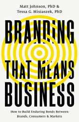 9781541701670-1541701674-Branding that Means Business: How to Build Enduring Bonds between Brands, Consumers and Markets (Economist Books)