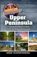 9781955474139-1955474133-Lost In Michigan's Upper Peninsula: Amazing and Historic Locations from the Bridge to the Keweenaw