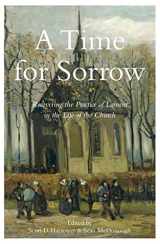 9781683072065-1683072065-A Time for Sorrow: Recovering the Practice of Lament in the Life of the Church