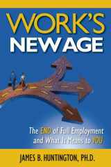 9780983500636-0983500630-Work's New Age: The End of Full Employment and What It Means to You