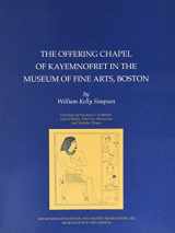 9780878463619-0878463615-The Offering Chapel of Kayemnofret in the Museum of Fine Arts, Boston