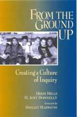 9780325002675-0325002673-From the Ground Up: Creating a Culture of Inquiry