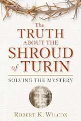 9781596986008-159698600X-The Truth About the Shroud of Turin: Solving the Mystery