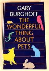 9780786228096-0786228091-The Wonderful Thing About Pets: Remarkable Stories About the Animals Who Share Our Lives