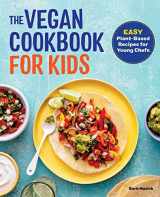 9781647396107-1647396107-The Vegan Cookbook for Kids: Easy Plant-Based Recipes for Young Chefs