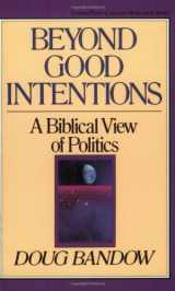 9780891074984-0891074988-Beyond Good Intentions: A Biblical View of Politics