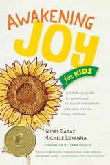 9781941529287-1941529283-Awakening Joy for Kids: A Hands-On Guide for Grown-Ups to Nourish Themselves and Raise Mindful, Happy Children