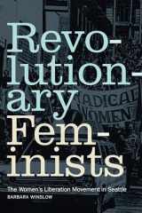 9781478019916-1478019913-Revolutionary Feminists: The Women's Liberation Movement in Seattle