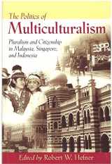9780824824877-0824824873-The Politics of Multiculturalism: Pluralism and Citizenship in Malaysia, Singapore, and Indonesia