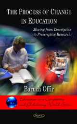 9781607414513-1607414511-The Process of Change in Education: Moving from Descriptive to Prescriptive Research (Education in a Competitive and Globalizing World)