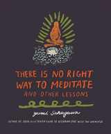 9781440592522-1440592527-There Is No Right Way to Meditate: And Other Lessons
