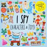 9781973335054-1973335050-I Spy - Characters and Toys!: A Fun Guessing Game for 2-4 Year Olds (I Spy Book Collection for Kids)