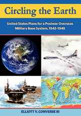9781780399713-1780399715-Circling the Earth: United States Plans for a Postwar Overseas Military Base System, 1942-1948