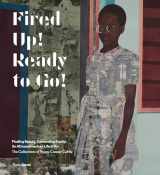 9780847860586-0847860582-Fired Up! Ready to Go!: Finding Beauty, Demanding Equity: An African American Life in Art. The Collections of Peggy Cooper Cafritz