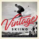 9781641702768-1641702761-Vintage Skiing: Nostalgic Images from the Golden Age of Skiing