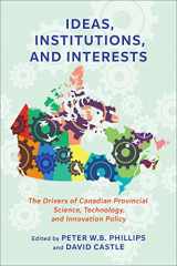 9781487506766-1487506767-Ideas, Institutions, and Interests: The Drivers of Canadian Provincial Science, Technology, and Innovation Policy