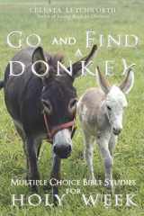 9781947566026-1947566024-Go and Find a Donkey: Multiple Choice Bible Studies for Holy Week (Choose This Day Multiple Choice Bible Studies)