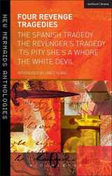 9781408159606-1408159600-Four Revenge Tragedies: The Spanish Tragedy, The Revenger's Tragedy, 'Tis Pity She's A Whore and The White Devil (New Mermaids)