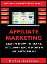 9781913361624-1913361624-Affiliate Marketing: Learn How to Make $10,000+ Each Month on Autopilot. (Business & Money Series Book)