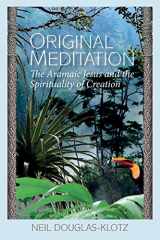 9781539069072-1539069079-Original Meditation: The Aramaic Jesus and the Spirituality of Creation