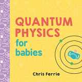 9781492656227-1492656224-Quantum Physics for Babies: The Perfect Physics Gift and STEM Learning Book for Babies from the #1 Science Author for Kids (Baby University)