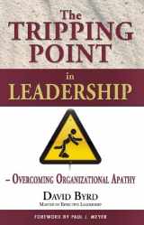 9780982496725-0982496729-The Tripping Point in Leadership: Overcoming Organizational Apathy