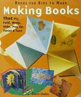 9781579903268-1579903266-Making Books That Fly, Fold, Wrap, Hide, Pop Up, Twist & Turn: Books for Kids to Make
