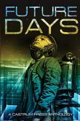 9781912327348-1912327341-Future Days Anthology: A collection of sci-fi & fantasy adventure short stories (The Days Series)