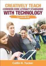 9781483358970-1483358976-Creatively Teach the Common Core Literacy Standards With Technology: Grades 6-12 (Corwin Teaching Essentials)