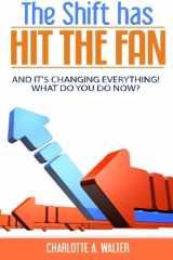9781519459800-1519459807-The Shift Has Hit The Fan: And It's Changing Everything, What Do You Do Now!