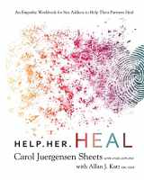 9781733922203-1733922202-Help Her Heal: An Empathy Workbook for Sex Addicts to Help their Partners Heal