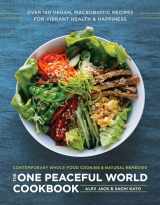 9781944648244-1944648240-The One Peaceful World Cookbook: Over 150 Vegan, Macrobiotic Recipes for Vibrant Health and Happiness