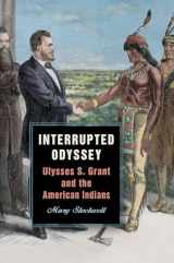 9780809336708-0809336707-Interrupted Odyssey: Ulysses S. Grant and the American Indians (World of Ulysses S. Grant)