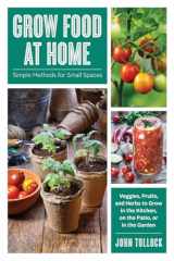 9781682685150-1682685152-Grow Food at Home: Simple Methods for Small Spaces
