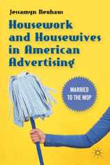 9781137347237-1137347236-Housework and Housewives in American Advertising: Married to the Mop