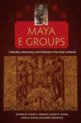 9780813054353-0813054354-Maya E Groups: Calendars, Astronomy, and Urbanism in the Early Lowlands (Maya Studies)