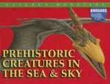 9780836868456-0836868455-Prehistoric Creatures in the Sea & Sky (Nature's Monsters: Dinosaurs)